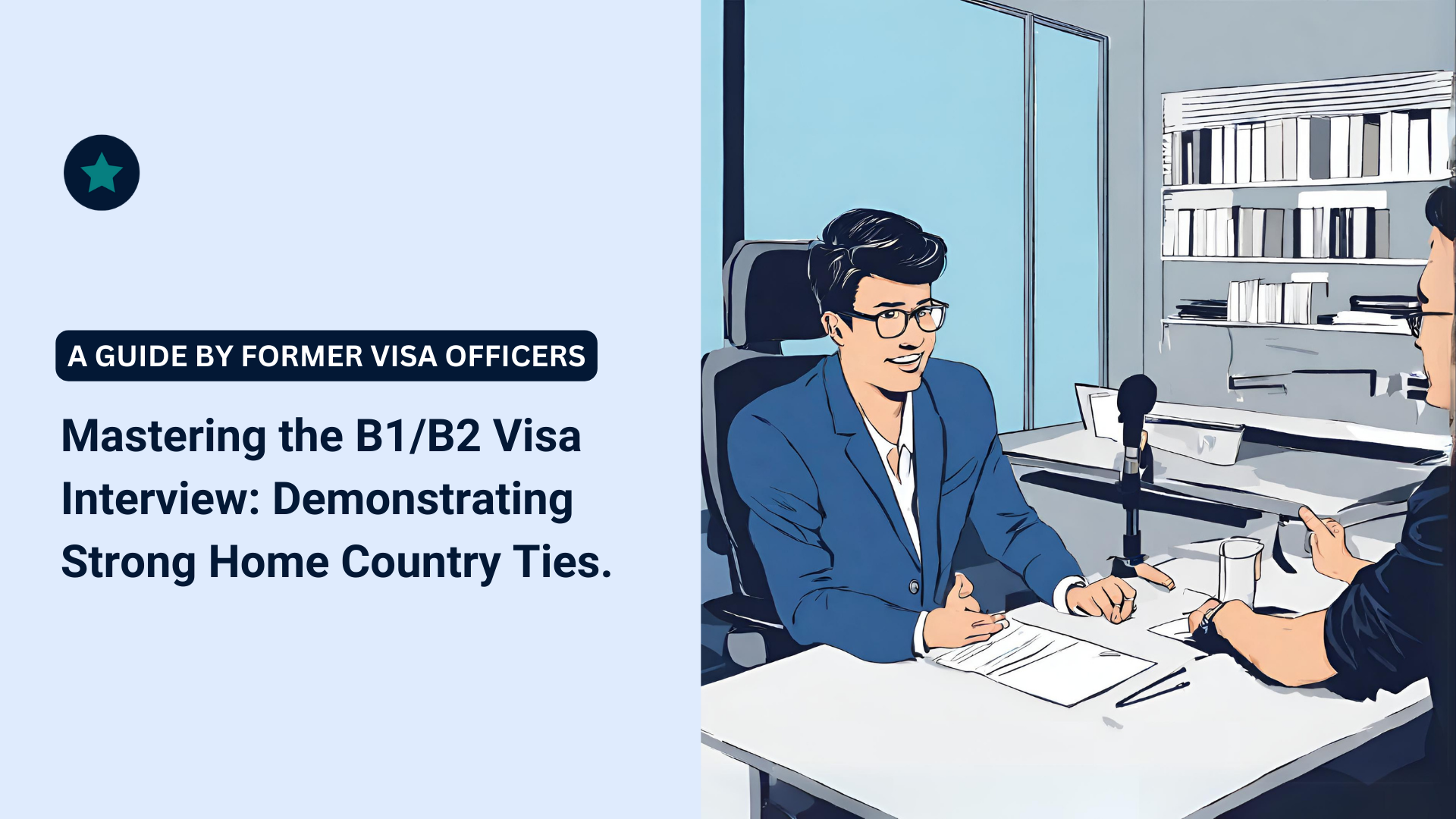Mastering the B1B2 Visa Interview Demonstrating Strong Home Country Ties